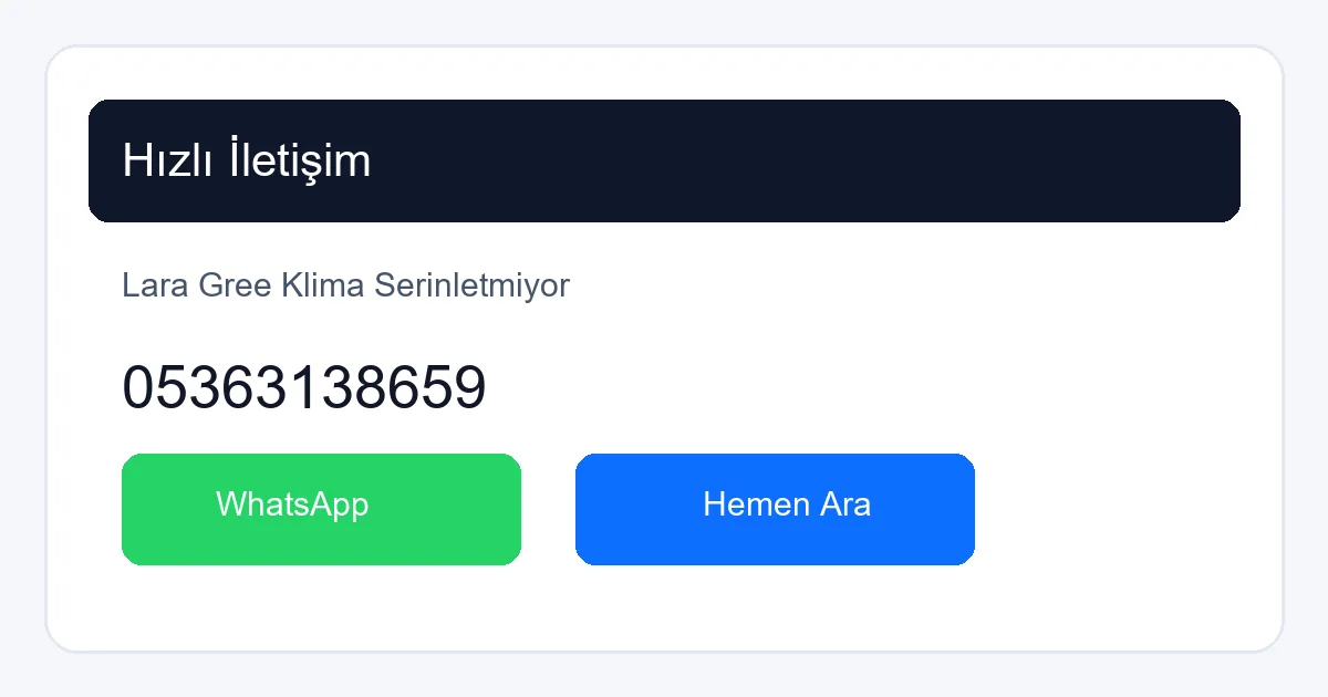 Lara'da serinletmeyen Gree klima için hemen servis çağırın
